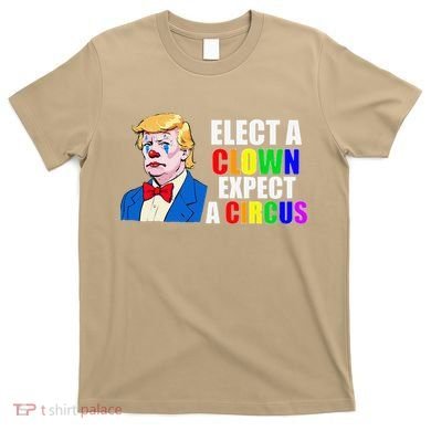 Anti-Trump Elect A Clown Expect A Circus Resist Protest T-Shirt