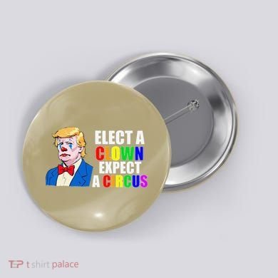 Anti-Trump Elect A Clown Expect A Circus Resist Protest Button