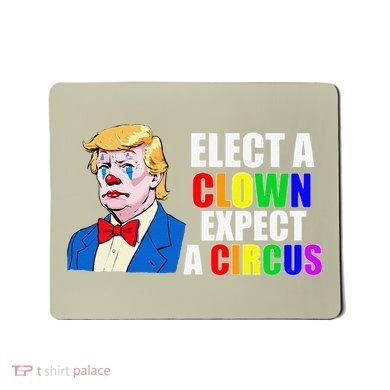 Anti-Trump Elect A Clown Expect A Circus Resist Protest Mousepad