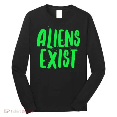 Aliens Exist Funny Alien Long Sleeve Shirt