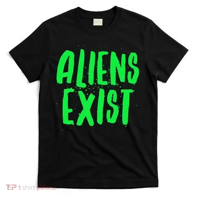 Aliens Exist Funny Alien T-Shirt