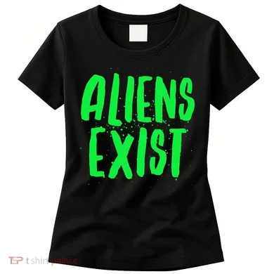 Aliens Exist Funny Alien Women's T-Shirt