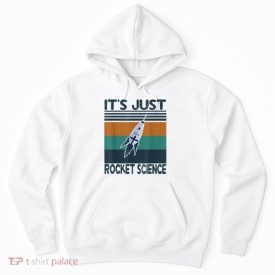 Aerospace Engineering Gifts It's Just Rocket Science Space Hoodie