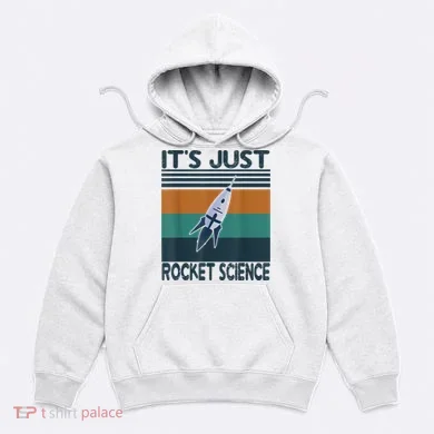 Aerospace Engineering Gifts It's Just Rocket Science Space Hoodie