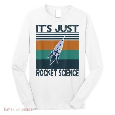 Aerospace Engineering Gifts It's Just Rocket Science Space Long Sleeve Shirt