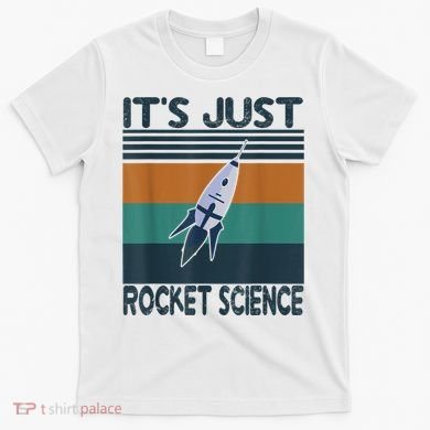 Aerospace Engineering Gifts It's Just Rocket Science Space T-Shirt