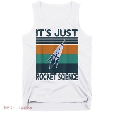 Aerospace Engineering Gifts It's Just Rocket Science Space Tank Top