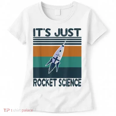 Aerospace Engineering Gifts It's Just Rocket Science Space Women's T-Shirt