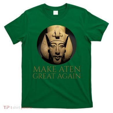 Ancient Egypt Make Aten Great Again Pharaoh Akhenaten T-Shirt
