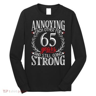 Annoying Each Other For 65 Years 65th Wedding Anniversary Long Sleeve Shirt