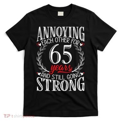 Annoying Each Other For 65 Years 65th Wedding Anniversary T-Shirt