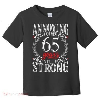 Annoying Each Other For 65 Years 65th Wedding Anniversary Toddler T-Shirt