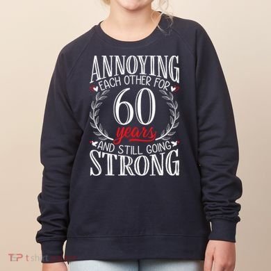 Annoying Each Other For 60 Years - 60th Wedding Anniversary Women's Sweatshirt