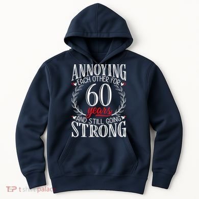 Annoying Each Other For 60 Years - 60th Wedding Anniversary Hoodie