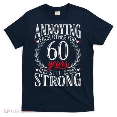 Annoying Each Other For 60 Years - 60th Wedding Anniversary T-Shirt
