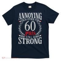 Annoying Each Other For 60 Years - 60th Wedding Anniversary T-Shirt thumb 0