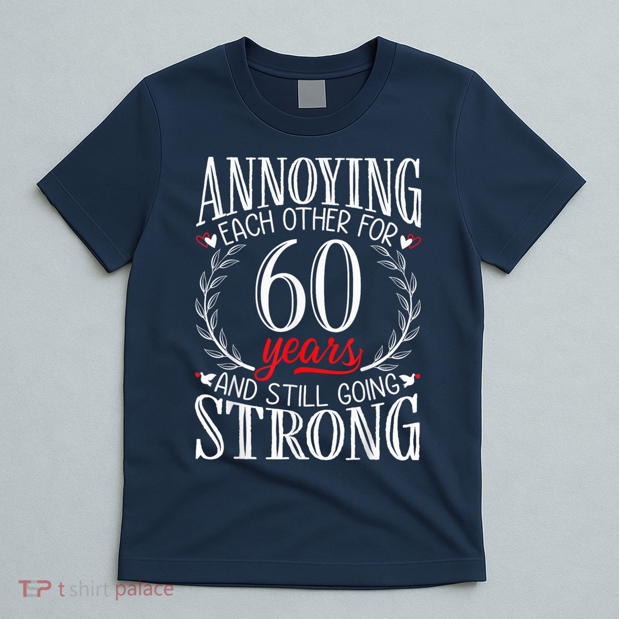 Annoying Each Other For 60 Years - 60th Wedding Anniversary T-Shirt