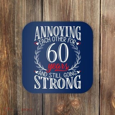 Annoying Each Other For 60 Years - 60th Wedding Anniversary Coaster