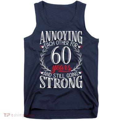 Annoying Each Other For 60 Years - 60th Wedding Anniversary Tank Top