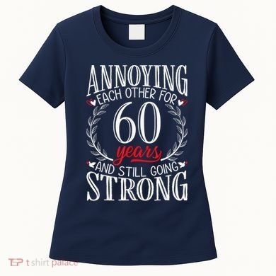 Annoying Each Other For 60 Years - 60th Wedding Anniversary Women's T-Shirt