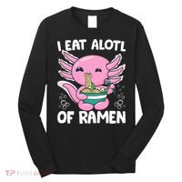 Axolotl Eating Ramen Noodles - I Eat Alotl Of Ramen Axolotl Long Sleeve Shirt thumb 0