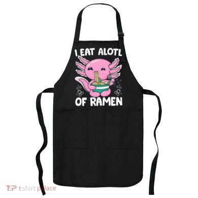 Axolotl Eating Ramen Noodles - I Eat Alotl Of Ramen Axolotl Apron