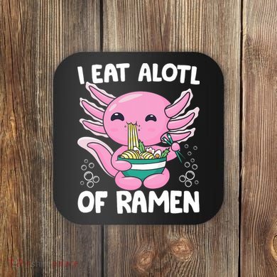 Axolotl Eating Ramen Noodles - I Eat Alotl Of Ramen Axolotl Coaster