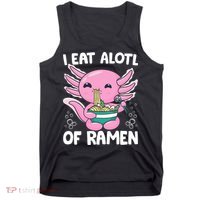 Axolotl Eating Ramen Noodles - I Eat Alotl Of Ramen Axolotl Tank Top thumb 0