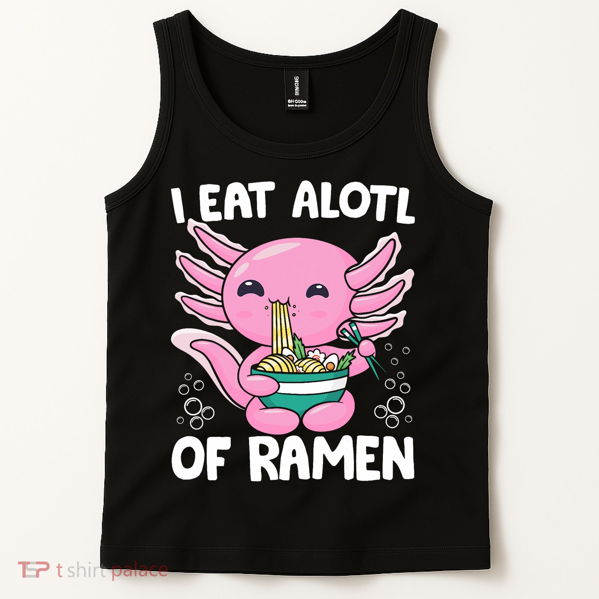 Axolotl Eating Ramen Noodles - I Eat Alotl Of Ramen Axolotl Tank Top