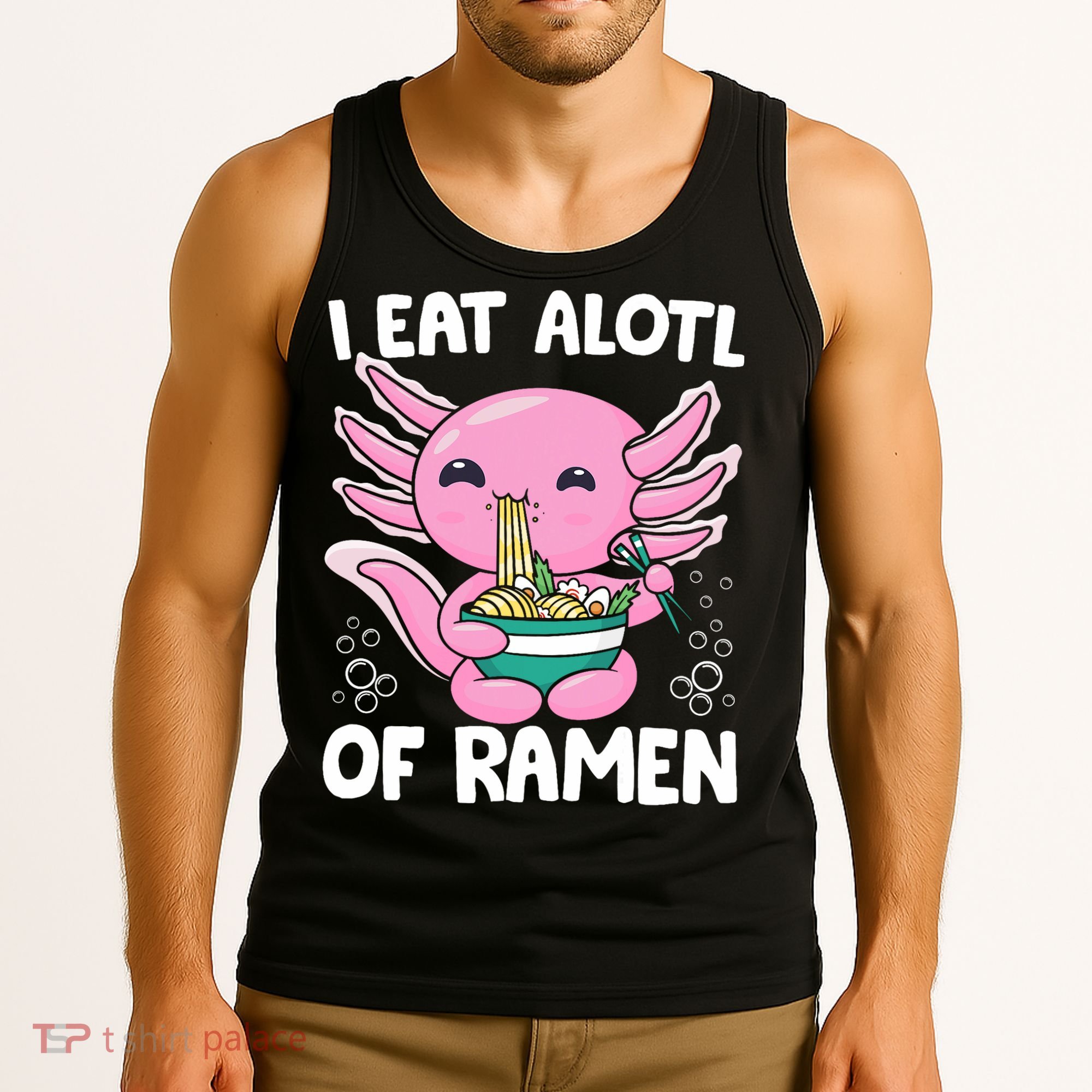 Axolotl Eating Ramen Noodles - I Eat Alotl Of Ramen Axolotl Tank Top