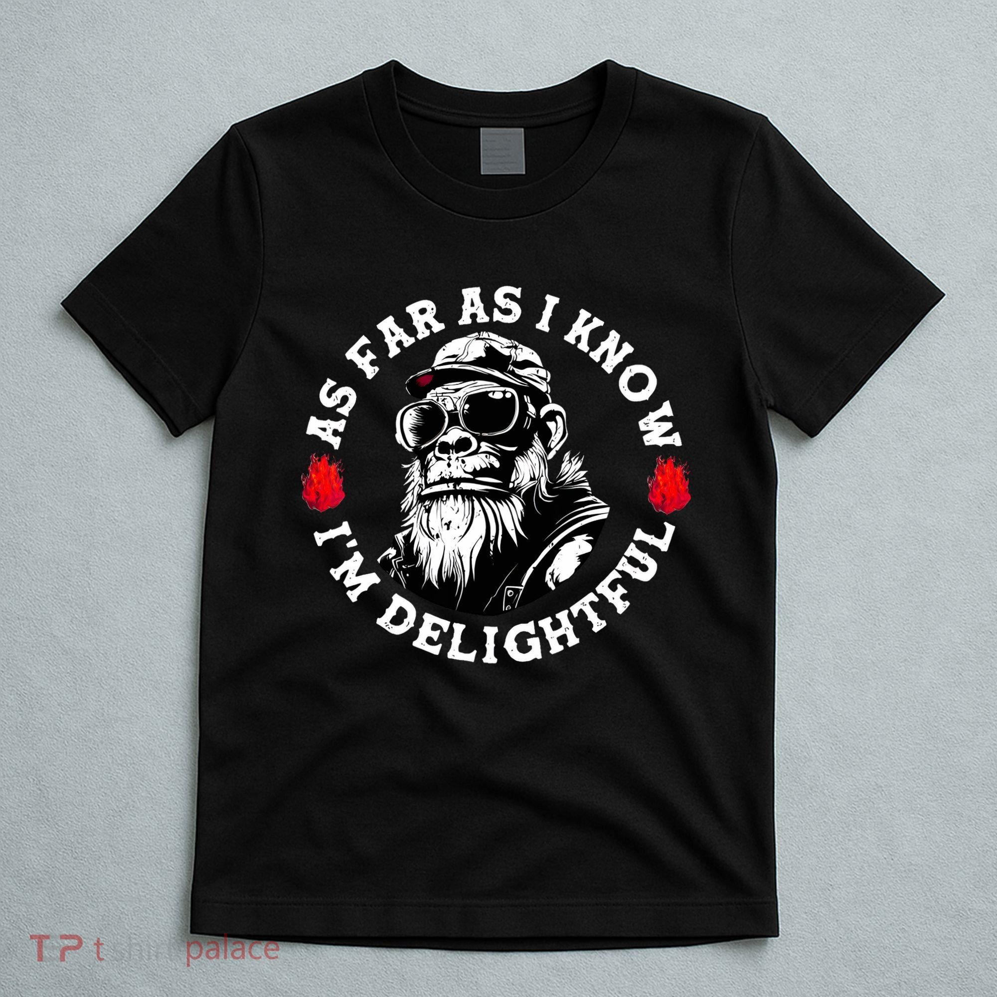 As Far As I Know I'm Delightful Funny Monkey Saying Quote  T-Shirt