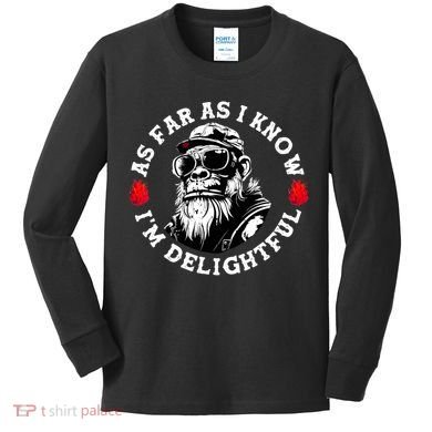 As Far As I Know I'm Delightful Funny Monkey Saying Quote  Kids Long Sleeve Shirt