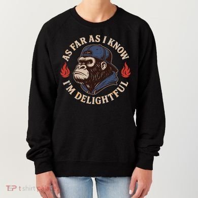 As Far As I Know I'm Delightful Gorilla Women's Sweatshirt