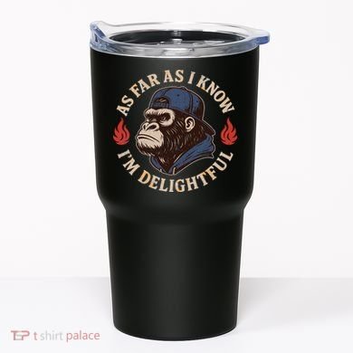 As Far As I Know I'm Delightful Gorilla Tumbler