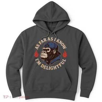 As Far As I Know I'm Delightful Gorilla Hoodie