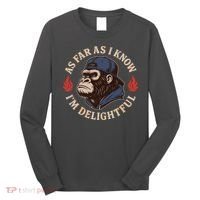 As Far As I Know I'm Delightful Gorilla Long Sleeve Shirt thumb 0