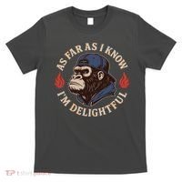 As Far As I Know I'm Delightful Gorilla T-Shirt thumb 0