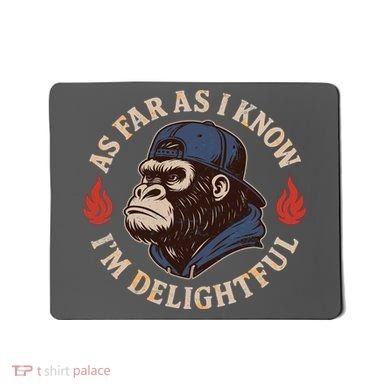 As Far As I Know I'm Delightful Gorilla Mousepad