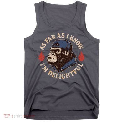 As Far As I Know I'm Delightful Gorilla Tank Top