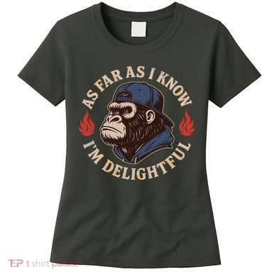 As Far As I Know I'm Delightful Gorilla Women's T-Shirt