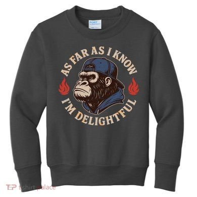 As Far As I Know I'm Delightful Gorilla Kids Sweatshirt