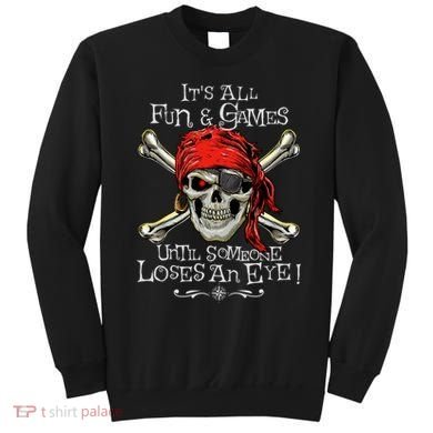 All Fun And Games Until Someone Loses An Eye Funny Pirate Sweatshirt