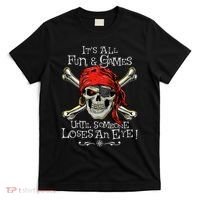 All Fun And Games Until Someone Loses An Eye Funny Pirate T-Shirt thumb 0