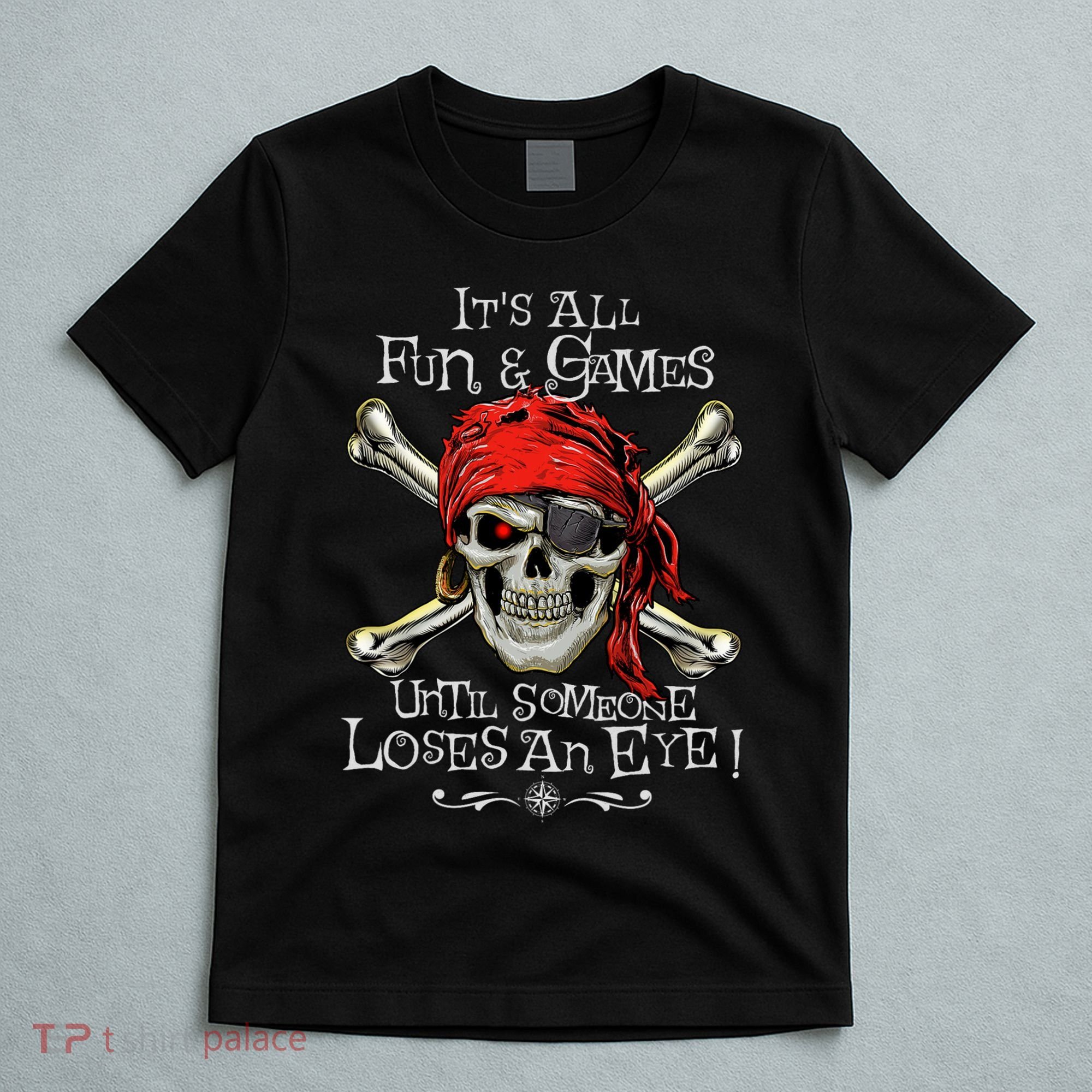 All Fun And Games Until Someone Loses An Eye Funny Pirate T-Shirt