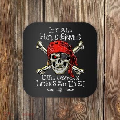 All Fun And Games Until Someone Loses An Eye Funny Pirate Coaster