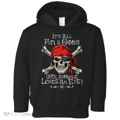 All Fun And Games Until Someone Loses An Eye Funny Pirate Toddler Hoodie