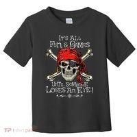 All Fun And Games Until Someone Loses An Eye Funny Pirate Toddler T-Shirt thumb 0