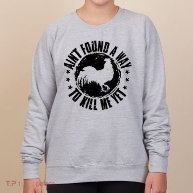 Ain't Found A Way To Kill Me Yet Vintage Rooster Women's Sweatshirt