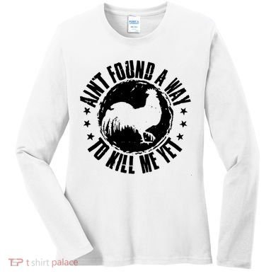 Ain't Found A Way To Kill Me Yet Vintage Rooster Women's Long Sleeve Shirt
