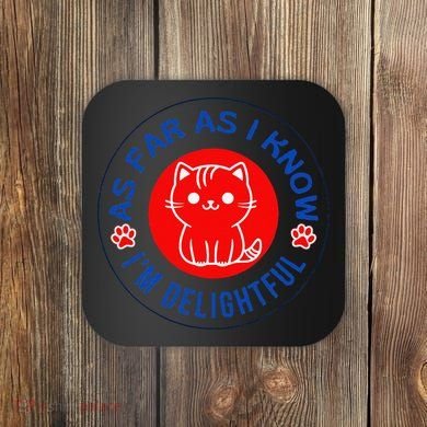 As Far As I Know Im Delightful Cute Kitty Owner Humor Coaster